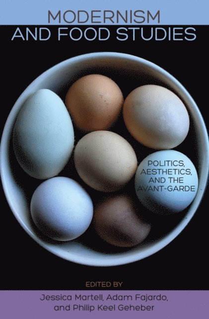 Philip Keel Geheber, Adam Fajardo, Jessica Martell - Modernism and Food Studies, E-bok