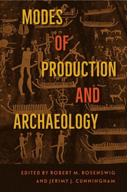Jerimy J. Cunningham, Robert M. Rosenswig - Modes of Production and Archaeology, E-bok