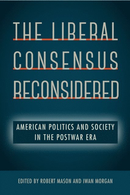 Iwan Morgan, Robert Mason - Liberal Consensus Reconsidered, E-bok