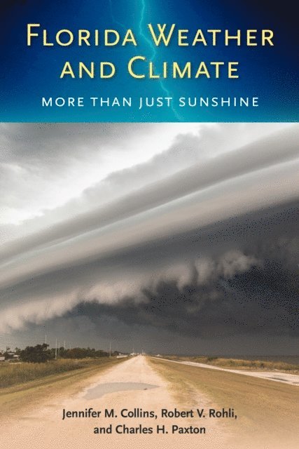 Charles H. Paxton, Robert V. Rohli, Jennifer M. Collins - Florida Weather and Climate, E-bok