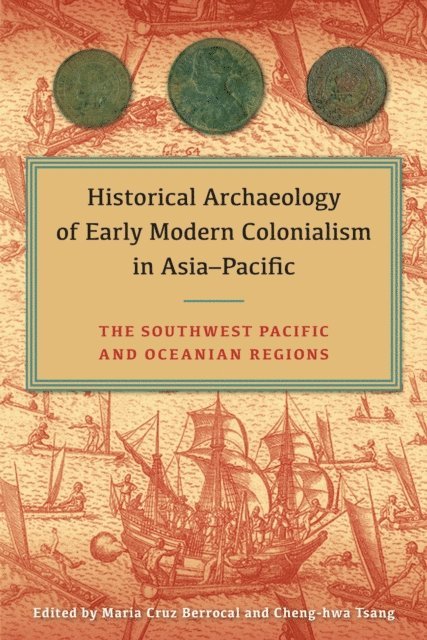 Cheng-hwa Tsang, Maria Cruz Berrocal - Historical Archaeology of Early Modern Colonialism in Asia-Pacific, E-bok
