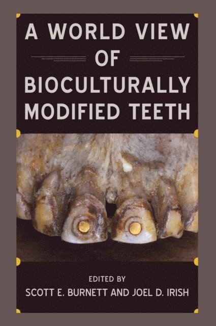 Joel D. Irish, Scott E. Burnett - World View of Bioculturally Modified Teeth, E-bok
