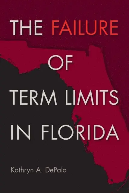 Kathryn A. DePalo - Failure of Term Limits in Florida, E-bok. Tillgänglighet: Lägg i varukorg