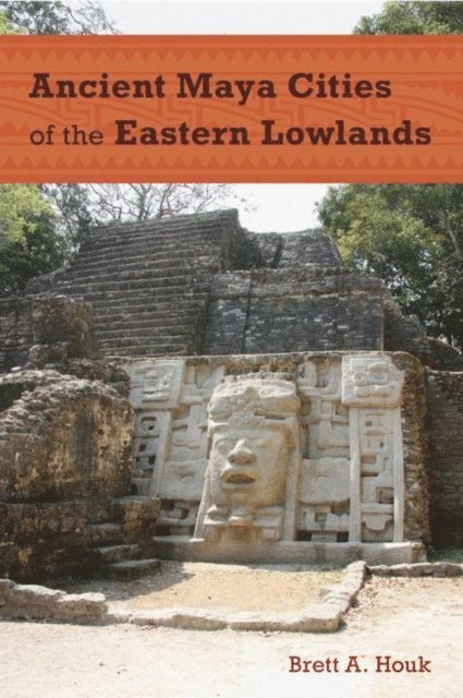 Brett A. Houk - Ancient Maya Cities of the Eastern Lowlands, E-bok