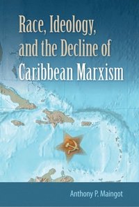 Race, Ideology, and the Decline of Caribbean Marxism