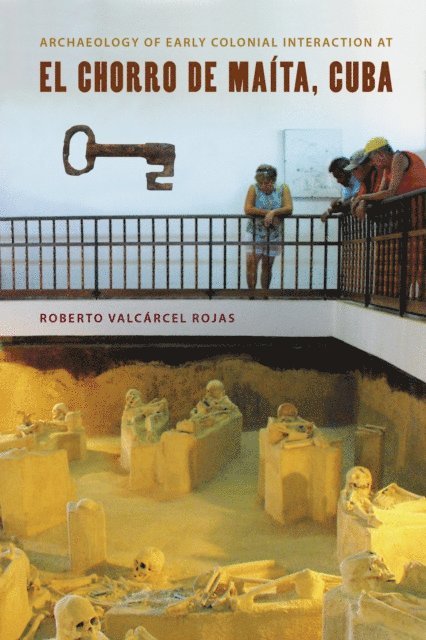 Roberto Valcarcel Rojas - Archaeology of Early Colonial Interaction at El Chorro de Maita, Cuba, E-bok