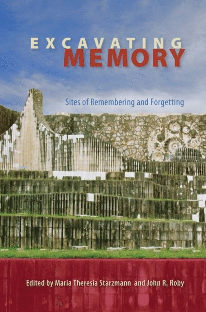 John R. Roby, Maria Theresia Starzmann - Excavating Memory, E-bok