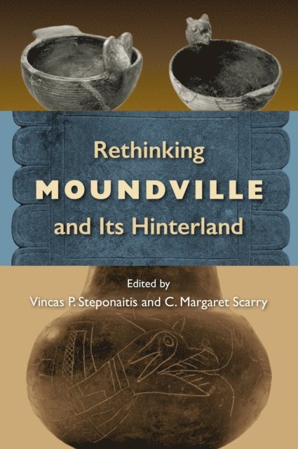 C. Margaret Scarry, Vincas P. Steponaitis - Rethinking Moundville and Its Hinterland, E-bok
