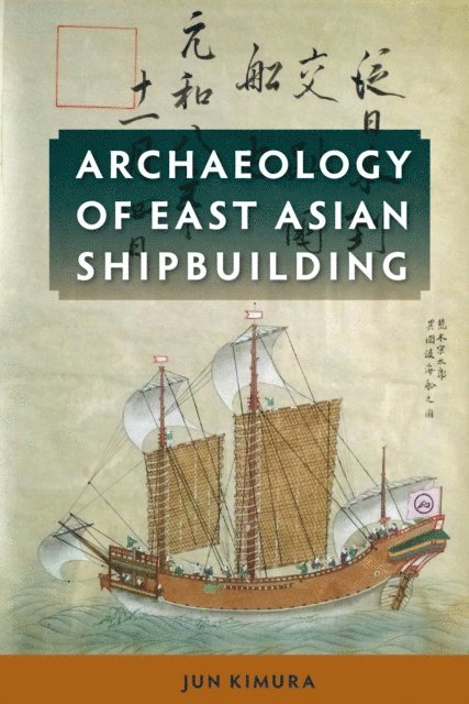 Jun Kimura - Archaeology of East Asian Shipbuilding, E-bok