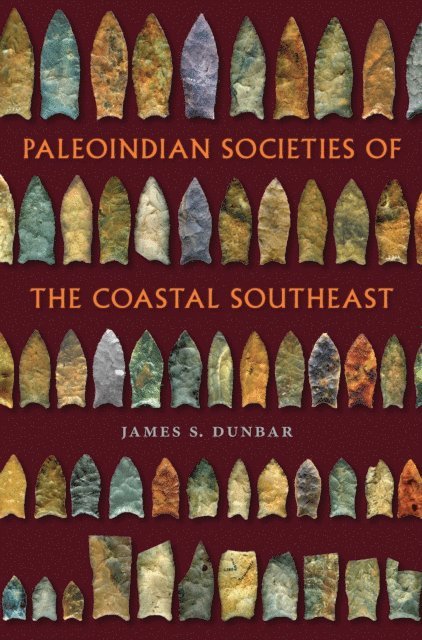 James S. Dunbar - Paleoindian Societies of the Coastal Southeast, E-bok