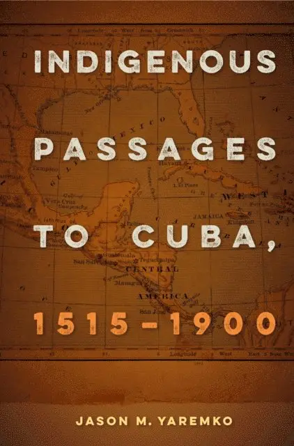 Jason M. Yaremko - Indigenous Passages to Cuba, 1515-1900, E-bok. Tillgänglighet: Lägg i varukorg