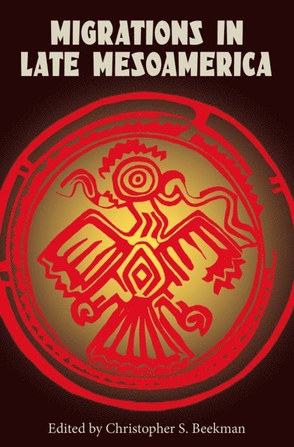 Christopher S. Beekman - Migrations in Late Mesoamerica, E-bok