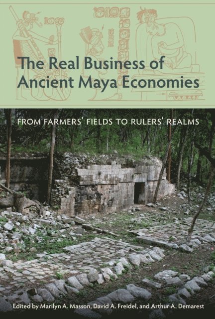 Arthur A. Demarest, David A. Freidel, Marilyn A. Masson - Real Business of Ancient Maya Economies, E-bok