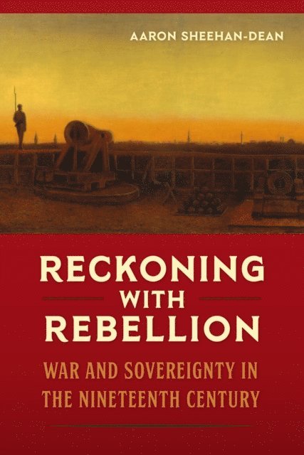 Aaron Sheehan-Dean - Reckoning with Rebellion, E-bok