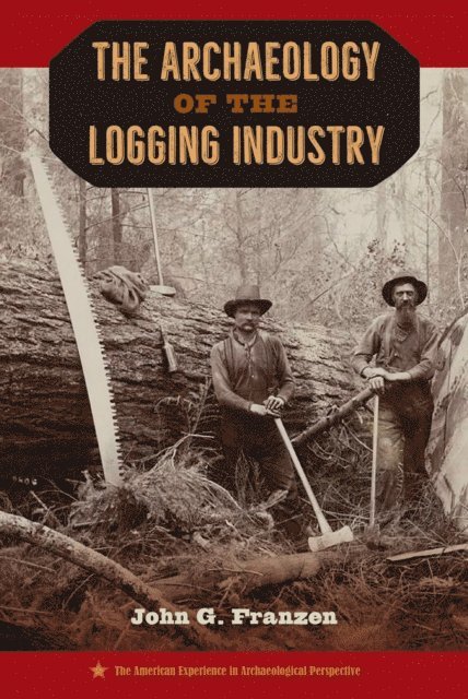 John G. Franzen - Archaeology of the Logging Industry, E-bok