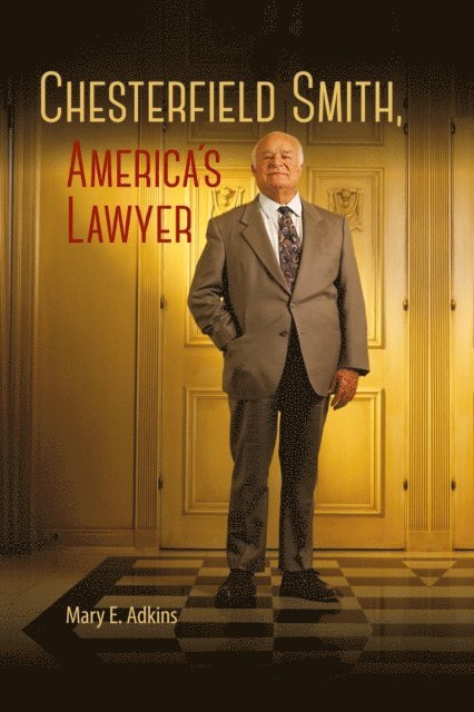 Mary E. Adkins - Chesterfield Smith, America's Lawyer, E-bok