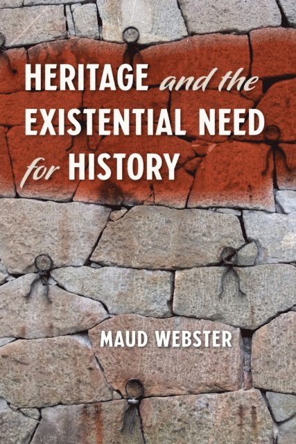Maud Webster - Heritage and the Existential Need for History, E-bok