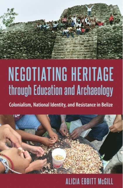 Alicia Ebbitt McGill - Negotiating Heritage through Education and Archaeology, E-bok