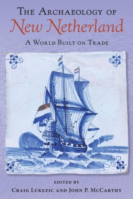 John P. McCarthy, Craig Lukezic - Archaeology of New Netherland, E-bok