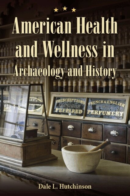 Dale L. Hutchinson - American Health and Wellness in Archaeology and History, E-bok