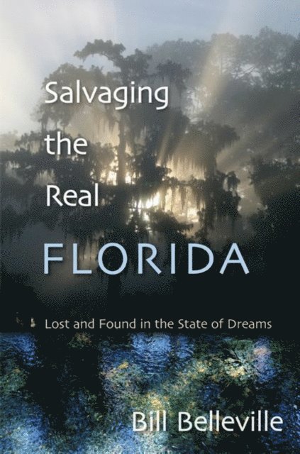 Bill Belleville - Salvaging the Real Florida, E-bok