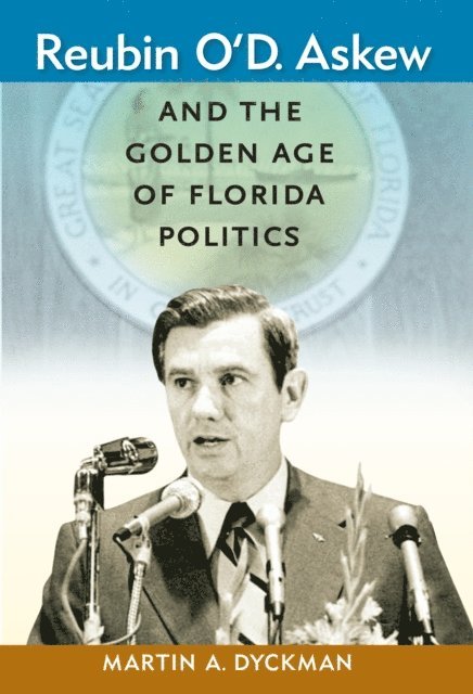 Martin A. Dyckman - Reubin O'D. Askew and the Golden Age of Florida Politics, E-bok