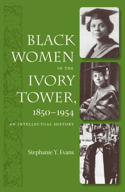 Stephanie Y. Evans - Black Women in the Ivory Tower, 1850-1954, E-bok