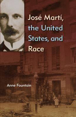 Anne Fountain - Jose Marti, the United States, and Race, E-bok