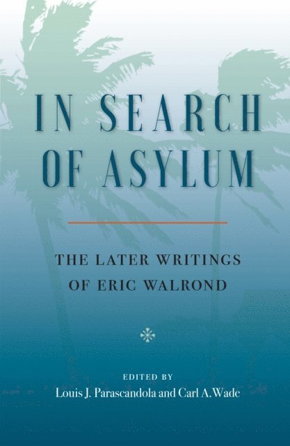 Eric Walrond, Carl A. Wade, Louis J. Parascandola - In Search of Asylum: The Later Writings of Eric Walrond, E-bok