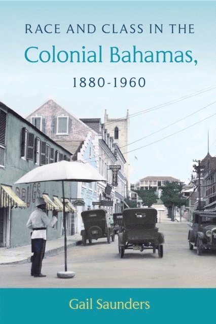 Gail Saunders - Race and Class in the Colonial Bahamas, 1880-1960, E-bok