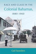 Race and Class in the Colonial Bahamas, 1880-1960