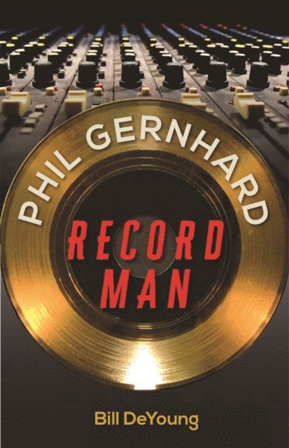 Bill DeYoung - Phil Gernhard, Record Man, E-bok