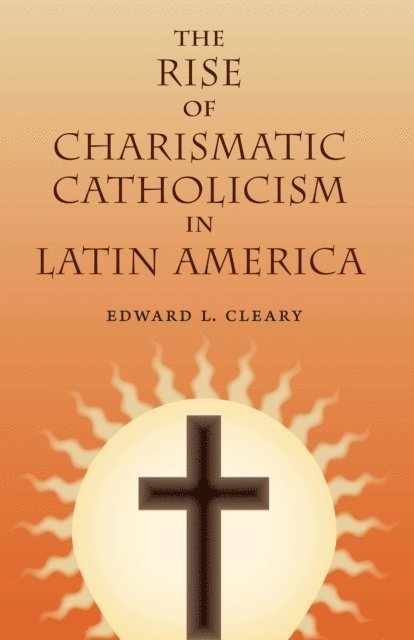 Edward L. Cleary - Rise of Charismatic Catholicism in Latin America, E-bok