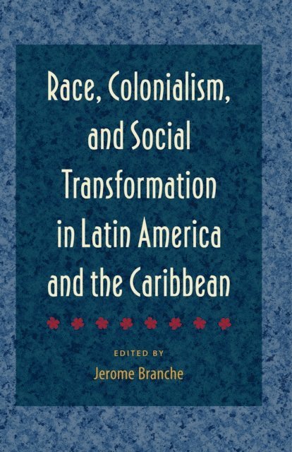 Jerome Branche - Race, Colonialism, and Social Transformation in Latin America and the Caribbean, E-bok