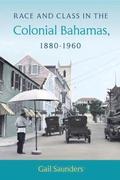 Race and Class in the Colonial Bahamas, 1880-1960