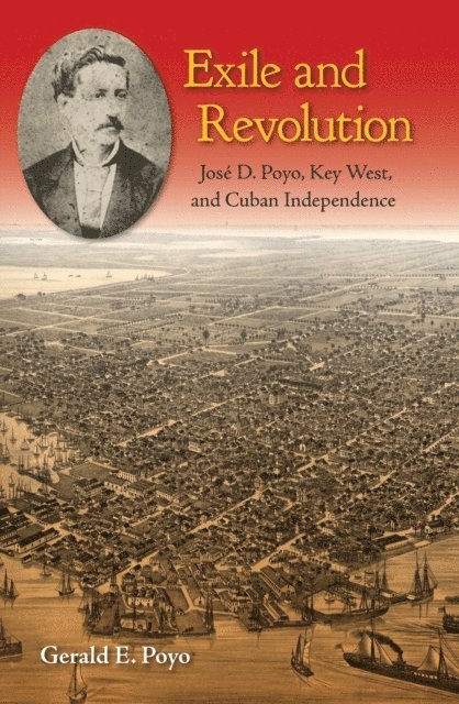 Gerald E. Poyo - Exile and Revolution, E-bok