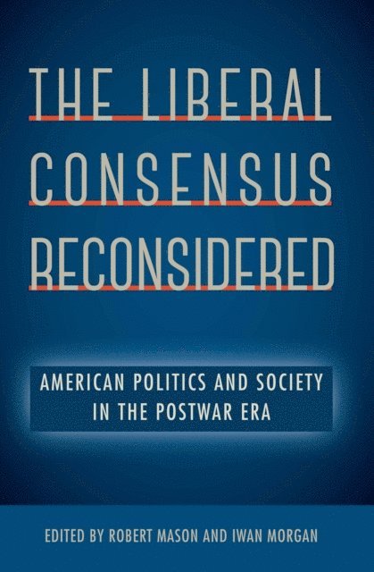 Iwan Morgan, Robert Mason - Liberal Consensus Reconsidered, E-bok