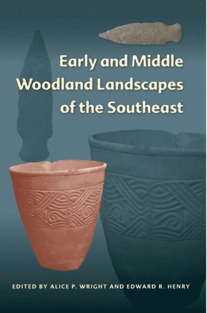 Edward R. Henry, Alice P. Wright - Early and Middle Woodland Landscapes of the Southeast, E-bok