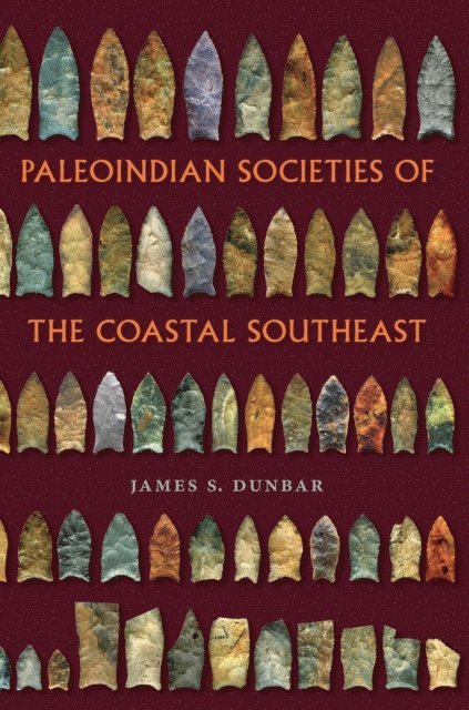 James S. Dunbar - Paleoindian Societies of the Coastal Southeast, E-bok