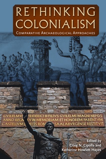 Katherine Howlett Hayes, Craig N. Cipolla - Rethinking Colonialism, E-bok