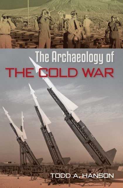 Todd A. Hanson - Archaeology of the Cold War, E-bok
