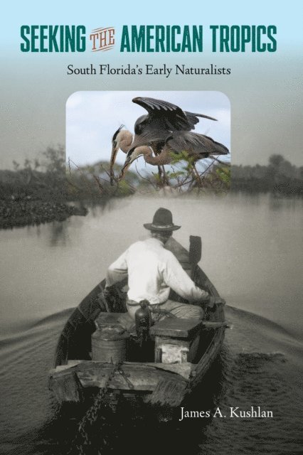 James A. Kushlan - Seeking the American Tropics, E-bok