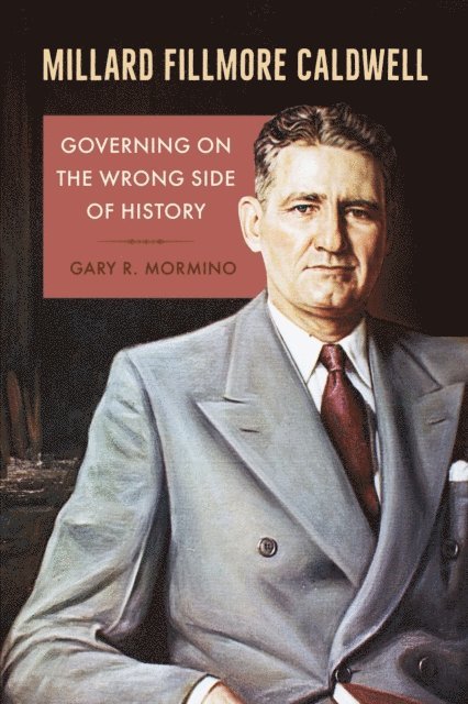 Gary R. Mormino - Millard Fillmore Caldwell, E-bok