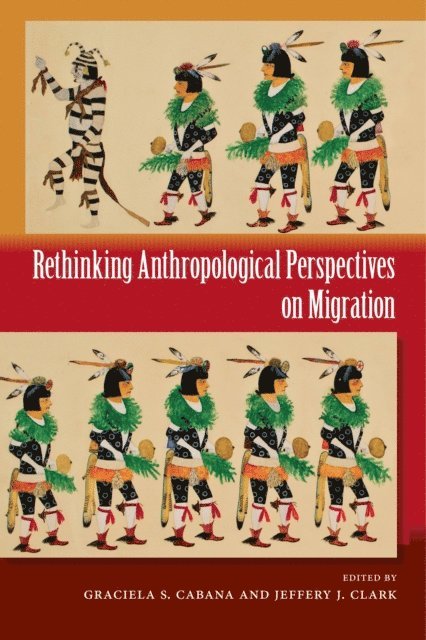 Jeffery J. Clark, Graciela S. Cabana - Rethinking Anthropological Perspectives on Migration, E-bok