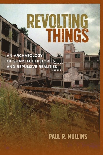 Paul R. Mullins - Revolting Things, E-bok