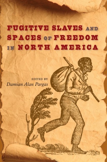 Damian Alan Pargas - Fugitive Slaves and Spaces of Freedom in North America, E-bok