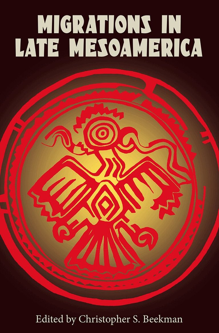 Christopher S. Beekman - Migrations in Late Mesoamerica, Inbunden. Tillgänglighet: Tillfälligt slut