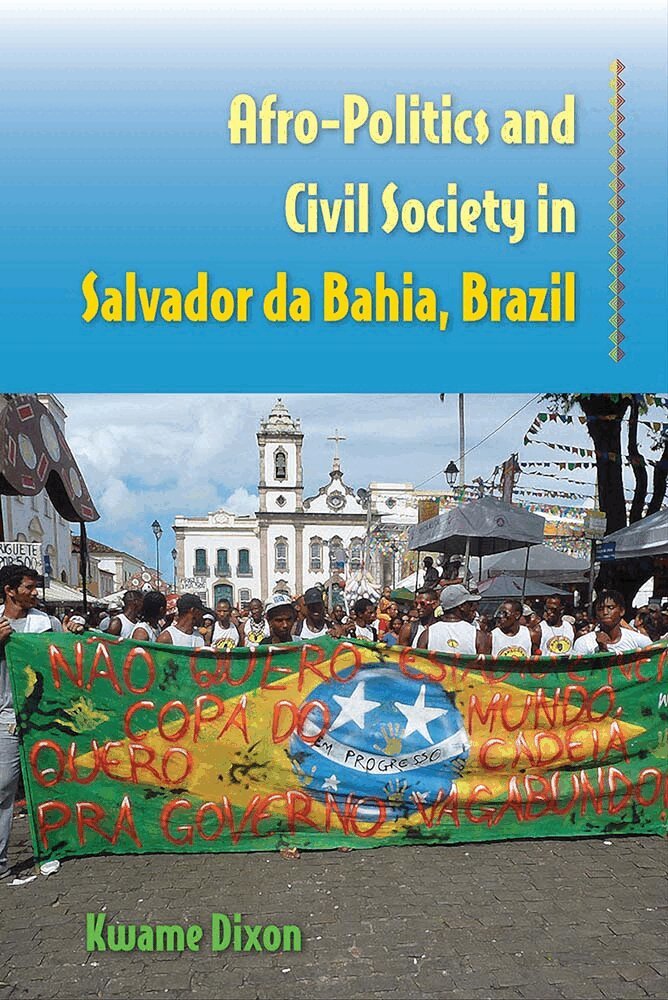 Kwame Dixon - Afro-Politics and Civil Society in Salvador Da Bahia, Brazil, Häftad