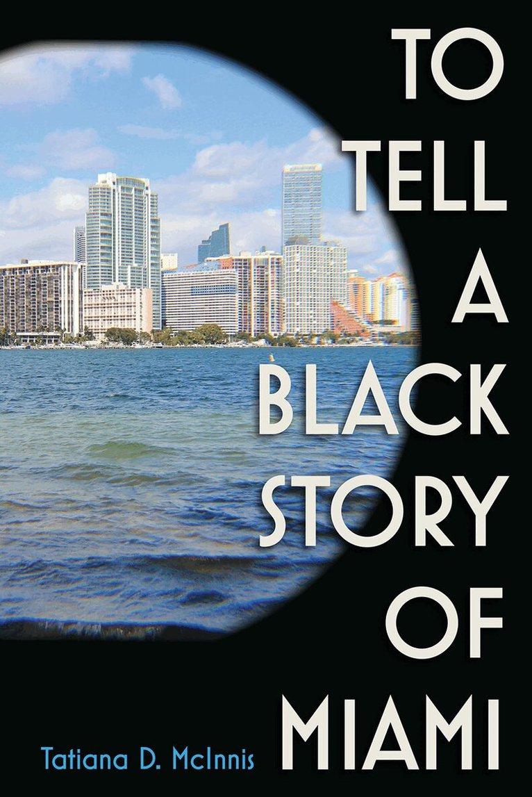 Tatiana D. McInnis - To Tell a Black Story of Miami, Inbunden