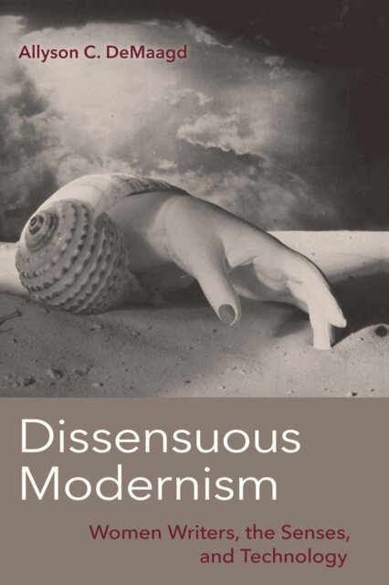 Allyson C. DeMaagd - Dissensuous Modernism, E-bok